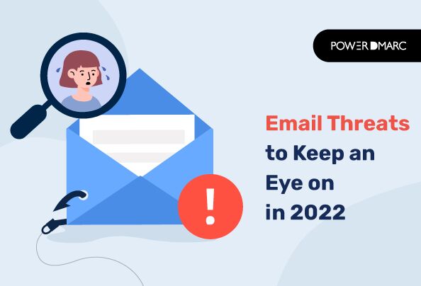 Email Threats to Keep an Eye On in 2022 Email Threats to Keep an Eye On in 2022