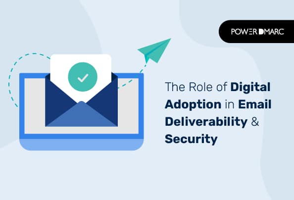 Il ruolo dell'adozione digitale nella deliverability e nella sicurezza delle e-mail