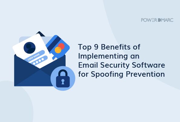 Top 9 Benefits of Implementing Email Security Software for Spoofing Prevention Top 9 Benefits of Implementing an Email Security Software for Spoofing Prevention