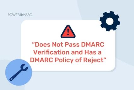 “Does Not Pass DMARC Verification and Has a DMARC Policy of Reject”: What It Means and How to Fix It No supera la verificación DMARC y tiene una política DMARC de rechazo.