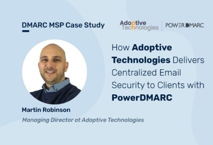 DMARC MSP Case Study: How Adoptive Technologies Delivers Centralized Email Security to Clients with PowerDMARC Étude de cas : Adoptive Technologies