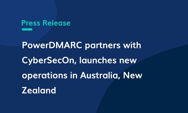 PowerDMARC se asocia con CyberSecOn y lanza nuevas operaciones en Australia y Nueva Zelanda