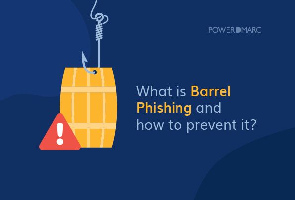 ¿Qué es el Barrel Phishing y cómo prevenirlo?