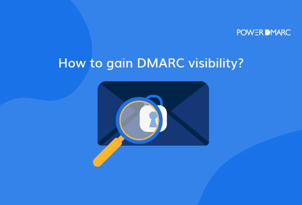 ¿Cómo obtener visibilidad DMARC?