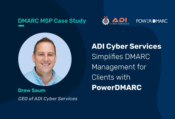 Caso práctico de DMARC MSP: ADI Cyber Services simplifica la gestión de DMARC para sus clientes con PowerDMARC
