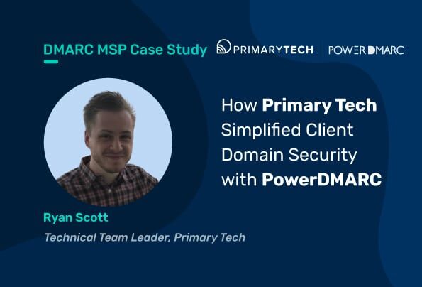 Caso práctico de DMARC MSP: Cómo PrimaryTech simplificó la seguridad del dominio del cliente con PowerDMARC