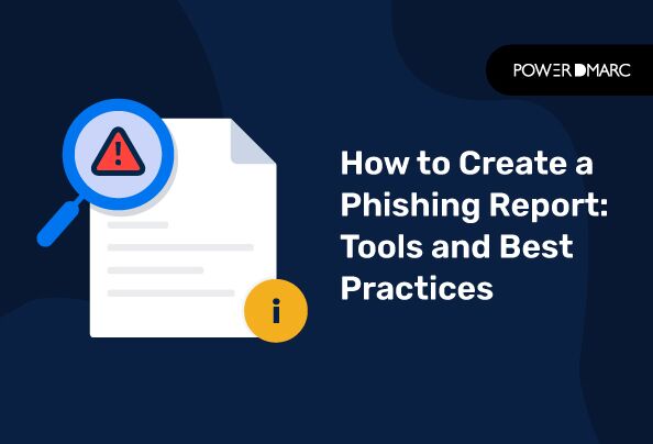 Cómo crear un informe de phishing: herramientas y mejores prácticas