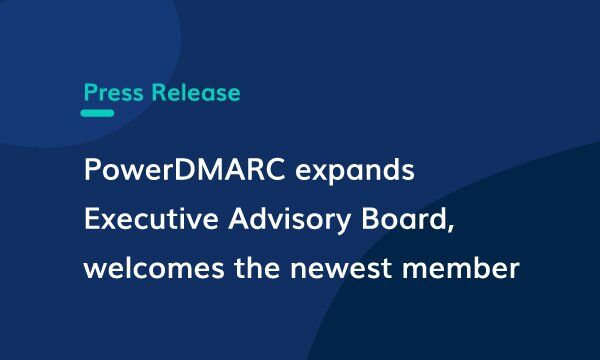 PowerDMARC amplía el Consejo Asesor Ejecutivo y da la bienvenida al nuevo miembro