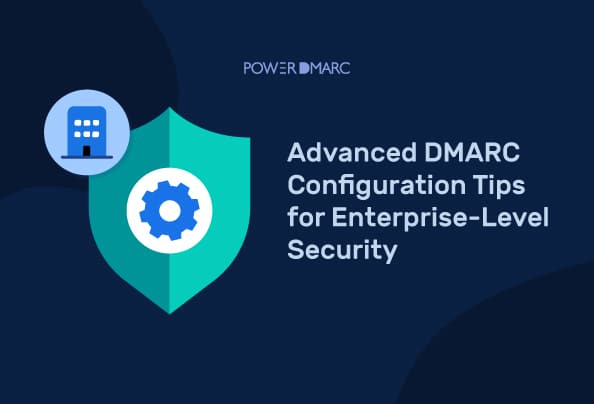 Consejos avanzados de configuración de DMARC para la seguridad a nivel empresarial